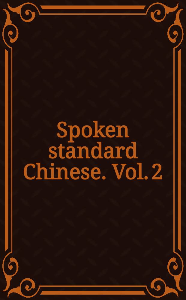 Spoken standard Chinese. Vol. 2