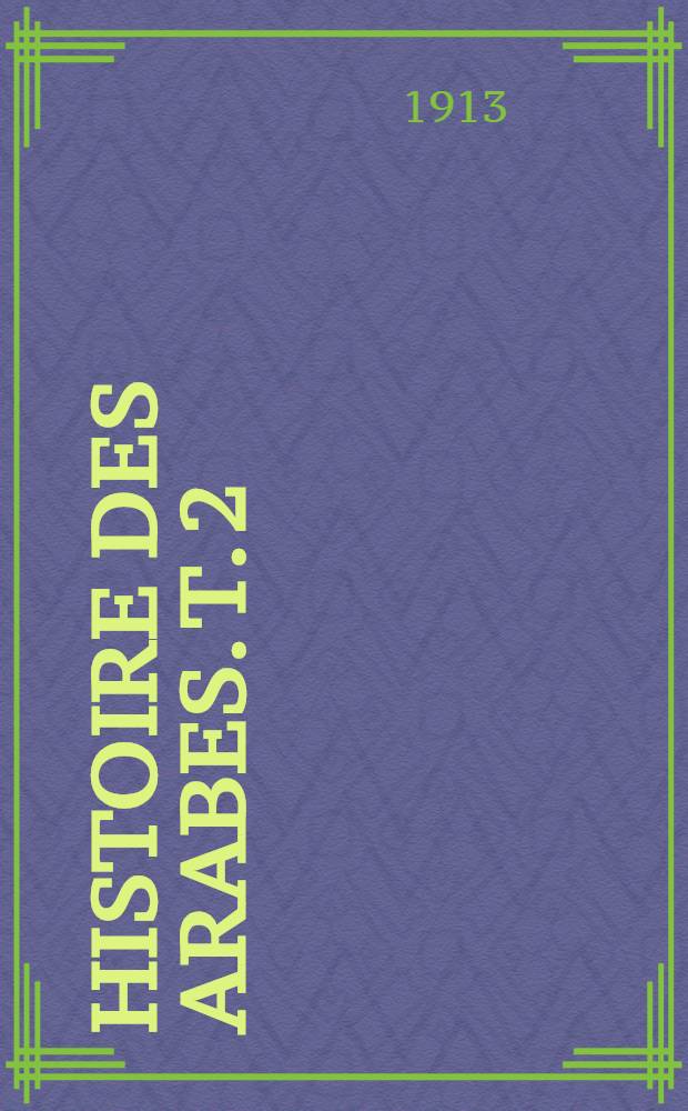 Histoire des arabes. T. 2