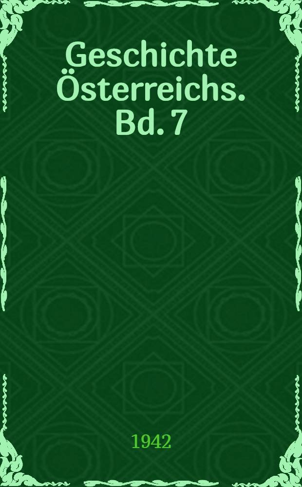 Geschichte Österreichs. Bd. 7 : Das Werden einer Grossmacht