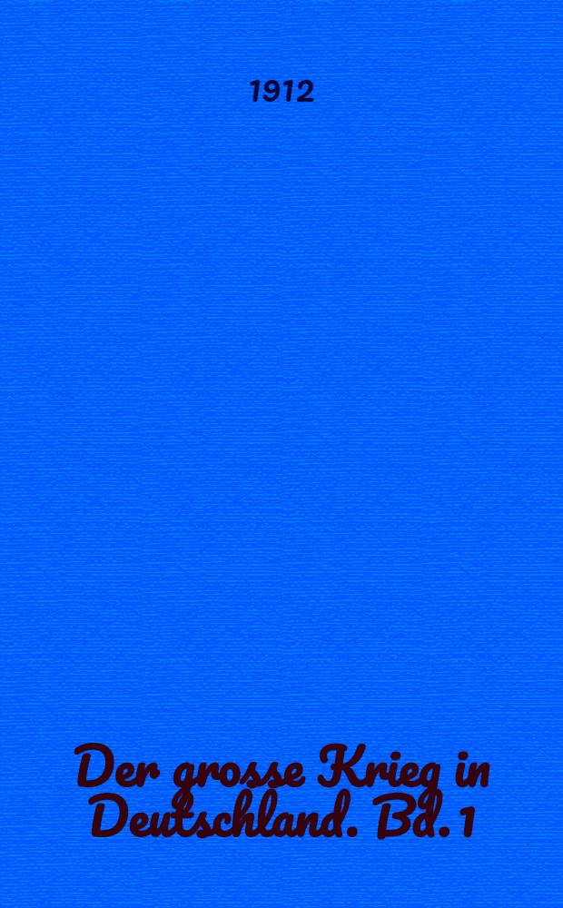Der grosse Krieg in Deutschland. Bd. 1 : Das Vorspiel