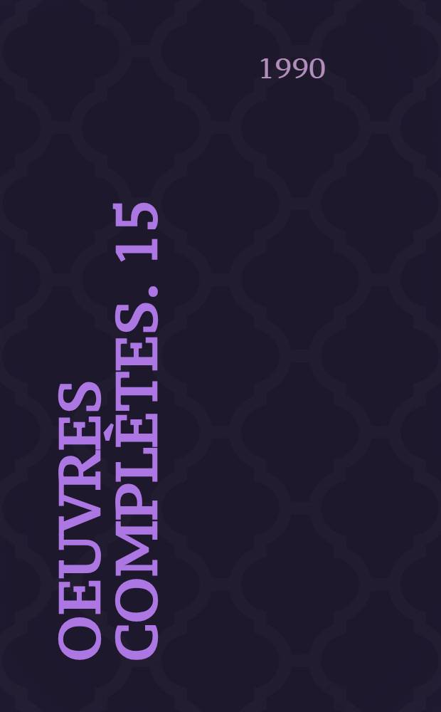 Oeuvres complètes. 15 : Chantiers