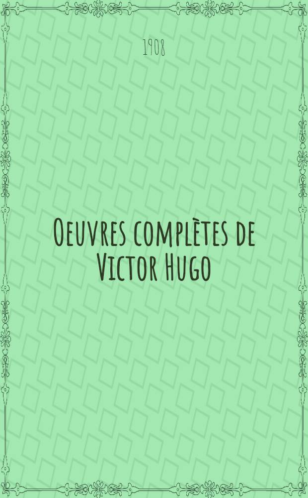 Oeuvres complètes de Victor Hugo : Poésie. 10 : Les quatre vents de l'esprit ; Le livre satirique ; Le livre dramatique ; Le livre lyrique ; Le livre épique