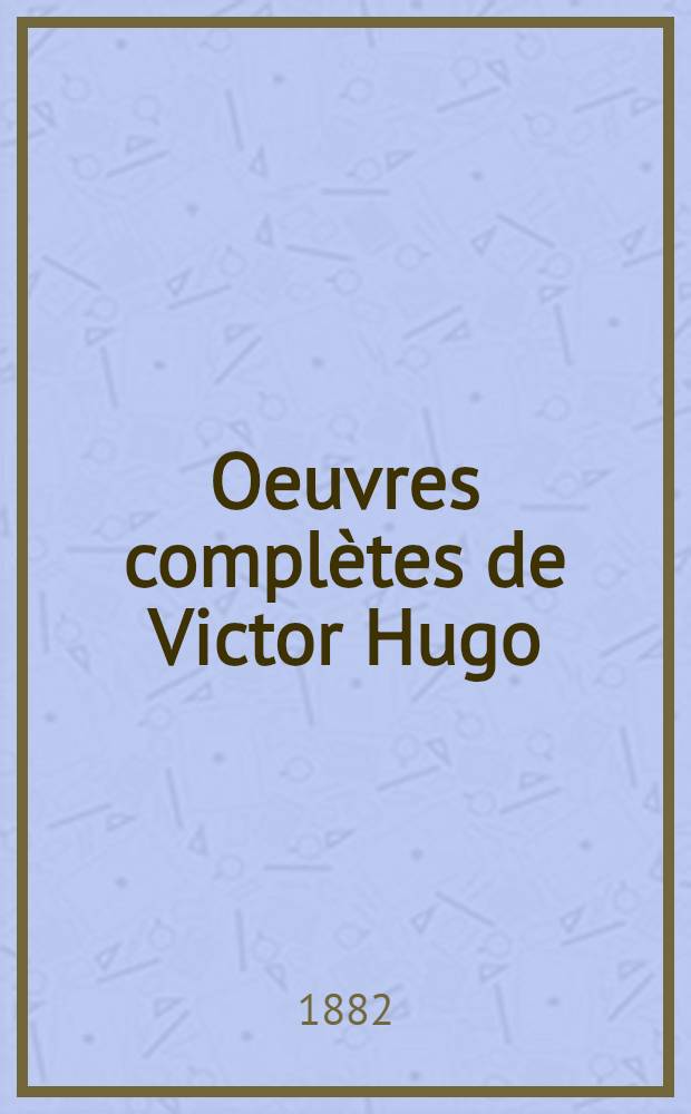 Oeuvres complètes de Victor Hugo : Éd. définitive d'après les manuscrits originaux. 6 : Poésie