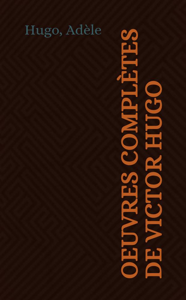 Oeuvres complètes de Victor Hugo : Éd. définitive d'après les manuscrits originaux. 48 : Victor Hugo raconté par un témoin de sa vie