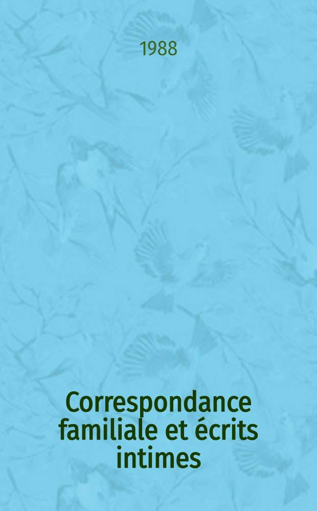 Correspondance familiale et &eacute;crits intimes