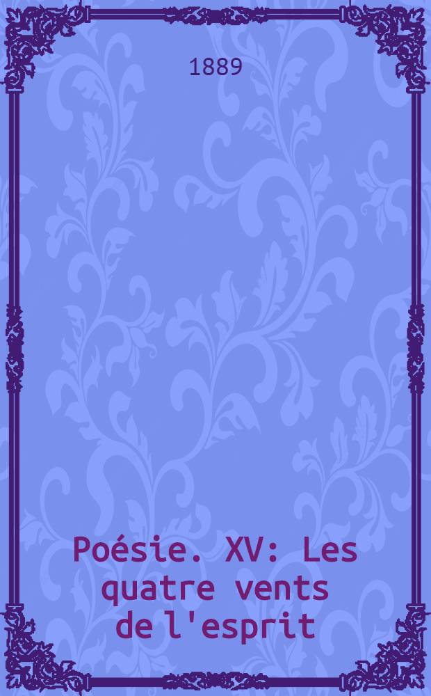 [Po&eacute;sie]. XV : Les quatre vents de l'esprit