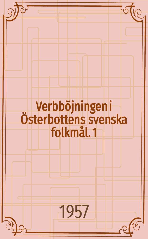 Verbböjningen i Österbottens svenska folkmål. 1