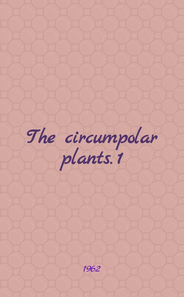 The circumpolar plants. 1 : Vascular cryptogams, conifers, monocotyledons