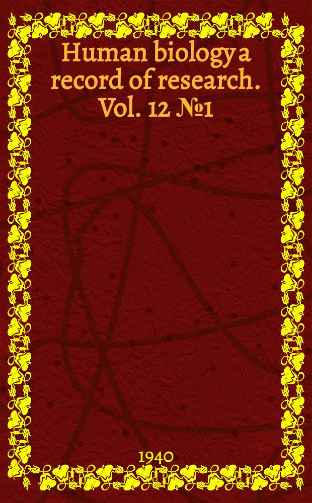 Human biology a record of research. Vol. 12 № 1 (febr.)