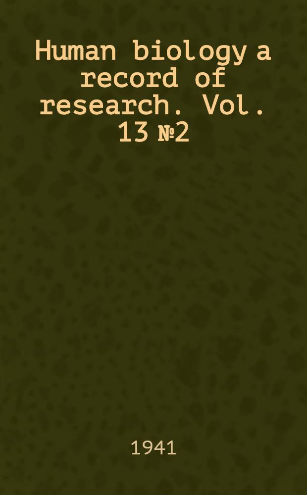 Human biology a record of research. Vol. 13 № 2