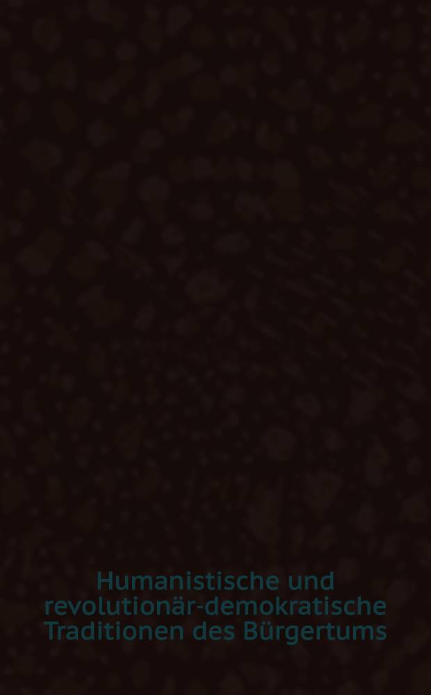 [Humanistische und revolution&auml;r-demokratische Traditionen des B&uuml;rgertums]