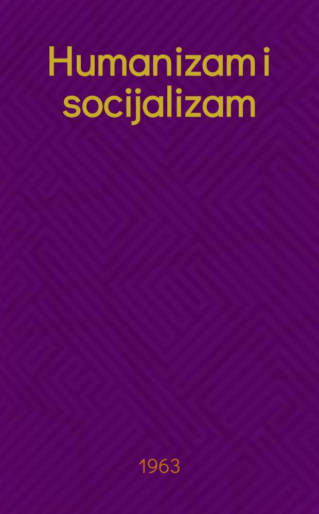 Humanizam i socijalizam : Zbornik radova