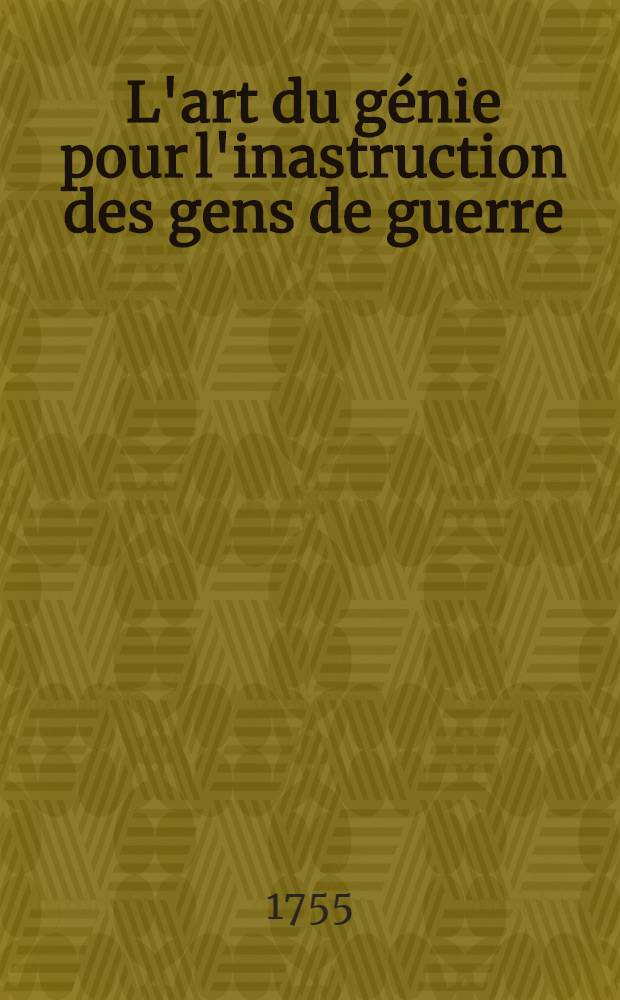 L'art du génie pour l'inastruction des gens de guerre