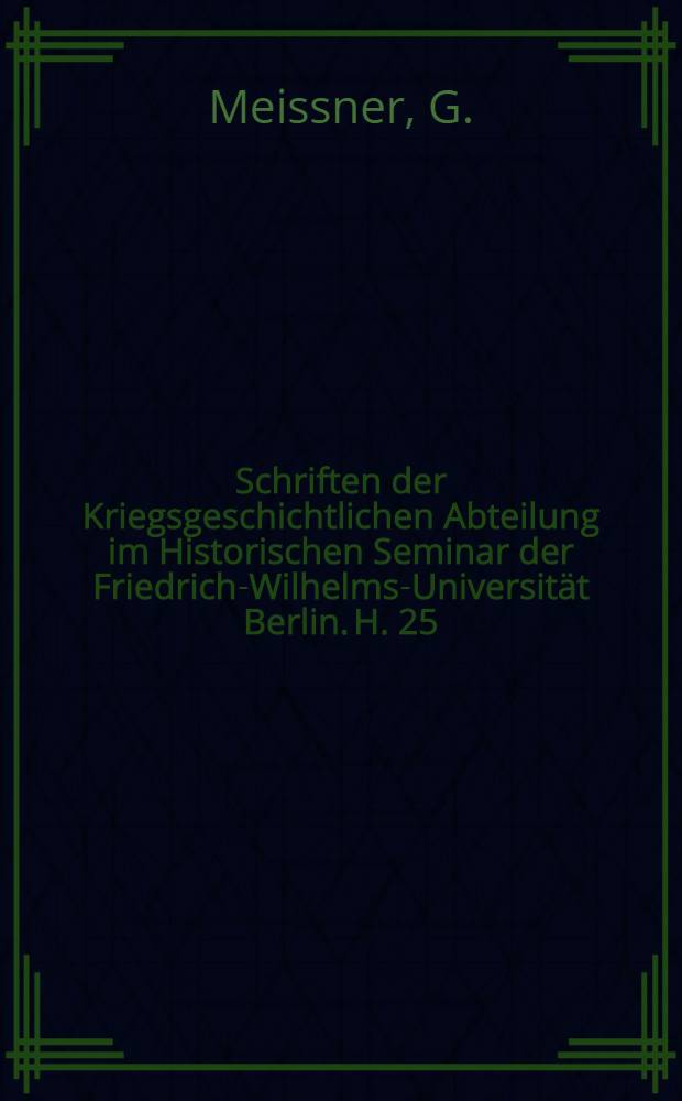 Schriften der Kriegsgeschichtlichen Abteilung im Historischen Seminar der Friedrich-Wilhelms-Universität Berlin. H. 25 : Das Kriegswesen der Reichsstadt Nordhausen 1290-1803