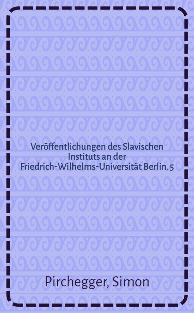 Ver&ouml;ffentlichungen des Slavischen Instituts an der Friedrich-Wilhelms-Universit&auml;t Berlin. 5 : Untersuchungen &uuml;ber die altslovenischen Freisinger Denkm&auml;ler
