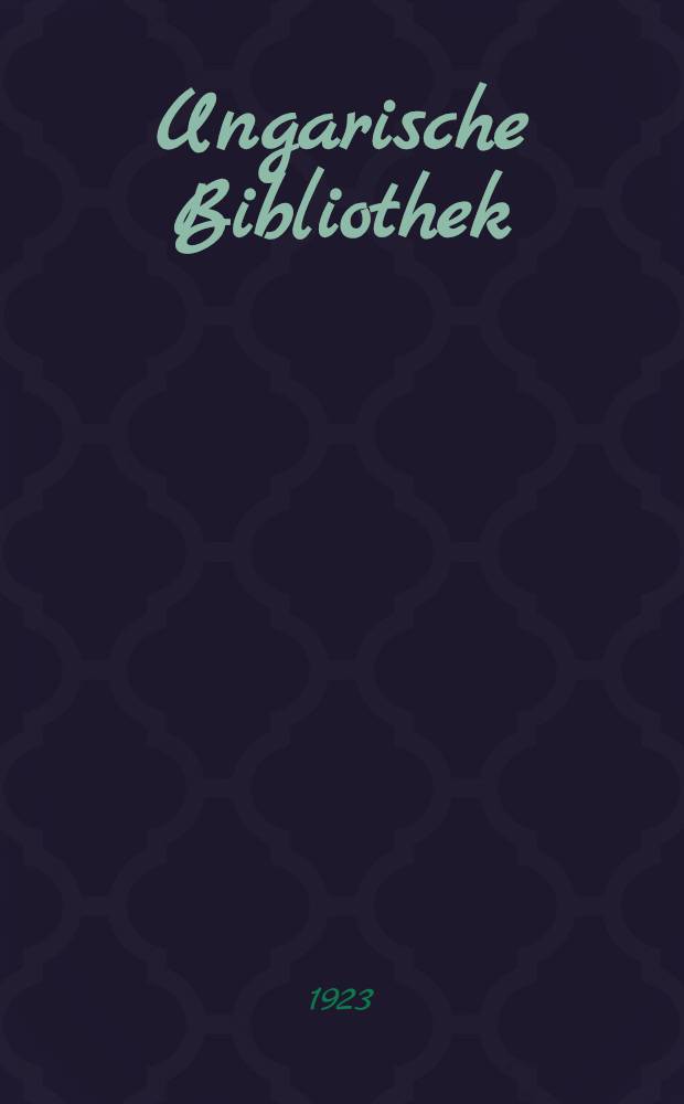 Ungarische Bibliothek : Für das Ungarische Institut an der Universität Berlin. 1 : Bibliographia Hungariae