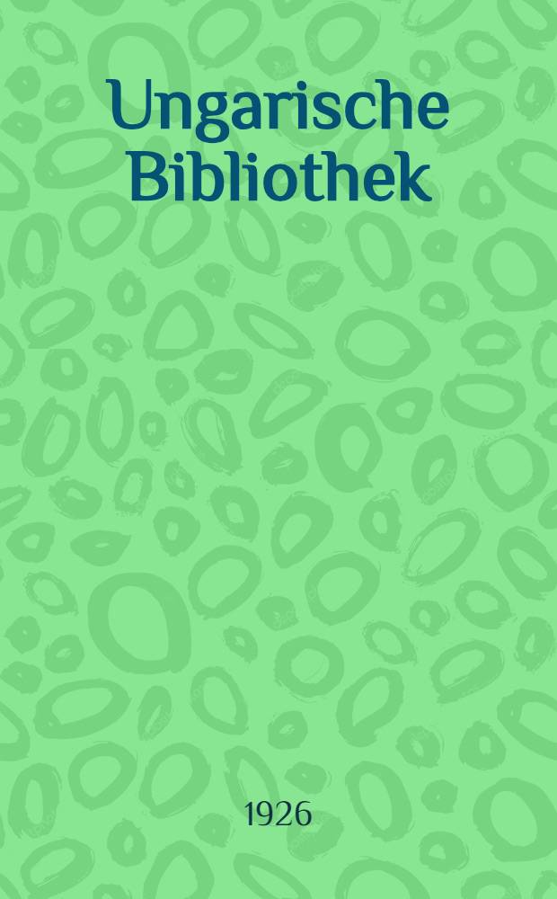 Ungarische Bibliothek : Für das Ungarische Institut an der Universität Berlin. 2 : Bibliographia Hungariae