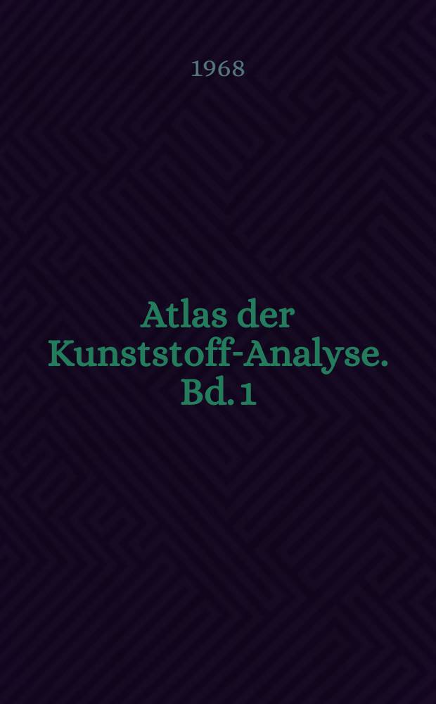 Atlas der Kunststoff-Analyse. Bd. 1 : Hochpolymere und Harze
