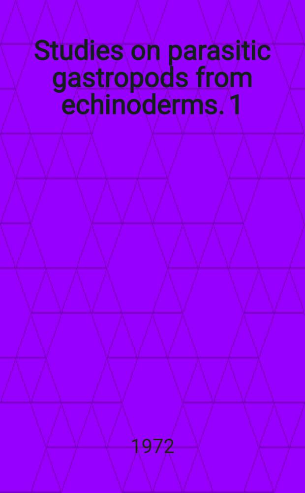 Studies on parasitic gastropods from echinoderms. 1 : On the structure and biology of the parasitic gastropod Megadenus cantharelloides n. sp., with comparisons on Paramegadenus n. g.