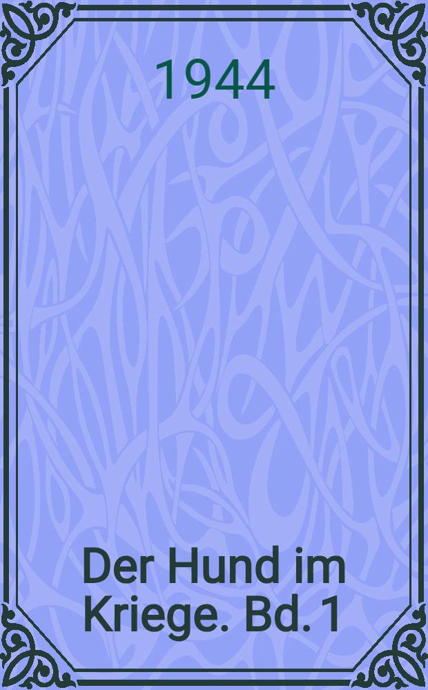 Der Hund im Kriege. Bd. 1 : Erfahrungen über Abrichtung und Einsatz