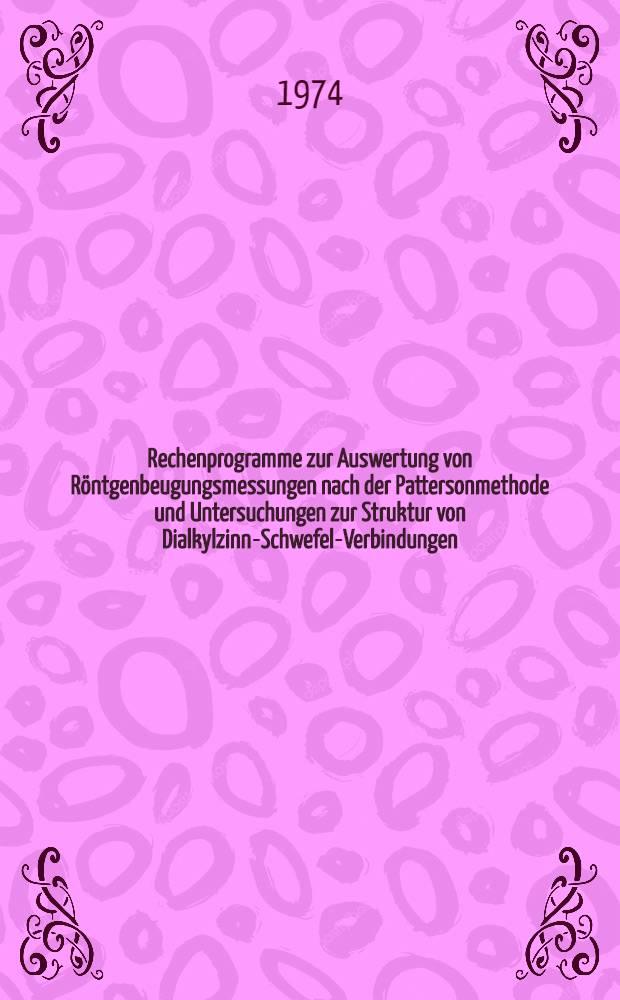 Rechenprogramme zur Auswertung von R&ouml;ntgenbeugungsmessungen nach der Pattersonmethode und Untersuchungen zur Struktur von Dialkylzinn-Schwefel-Verbindungen : Inaug.-Diss. ... der ... Math.-naturwiss. Fak. der ... Univ. zu Bonn