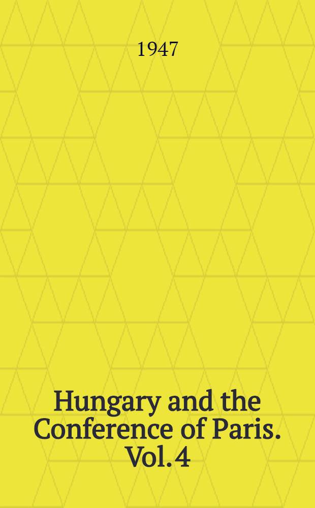 Hungary and the Conference of Paris. Vol. 4 : Hungary at the Conference of Paris