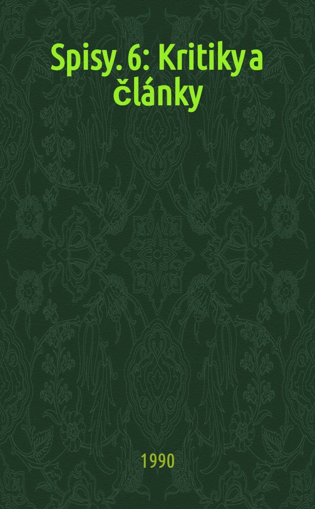 Spisy. 6 : Kritiky a čl&aacute;nky
