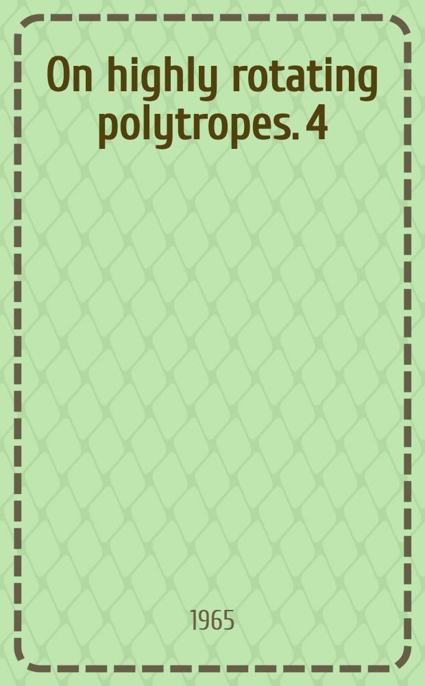 On highly rotating polytropes. 4