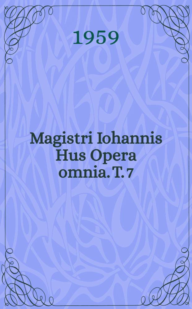 Magistri Iohannis Hus Opera omnia. T. 7 : Sermones de tempore qui "Collecta" dicuntur