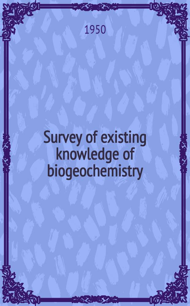 Survey of existing knowledge of biogeochemistry