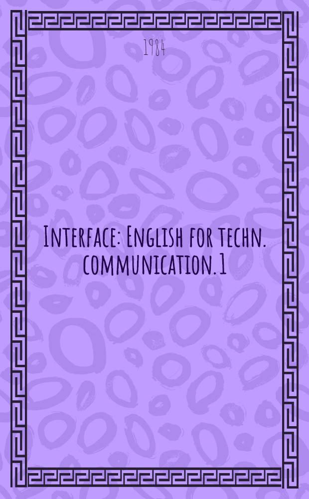 Interface : English for techn. communication. [1] : Students' book