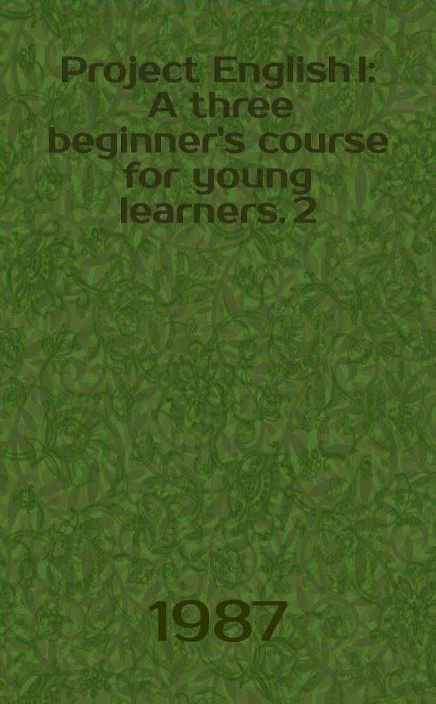 Project English I : [A three beginner's course for young learners]. [2] : Student's book