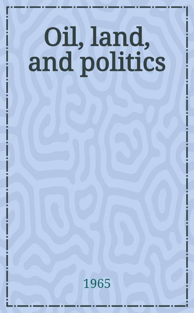 Oil, land, and politics : The California career of Thomas Robert Bard. Vol. 1