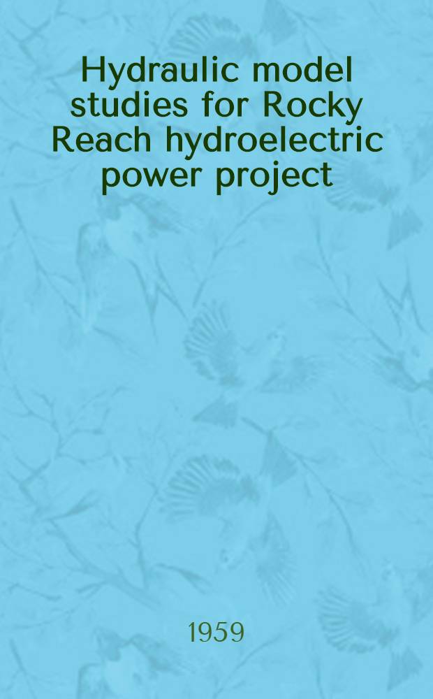 Hydraulic model studies for Rocky Reach hydroelectric power project