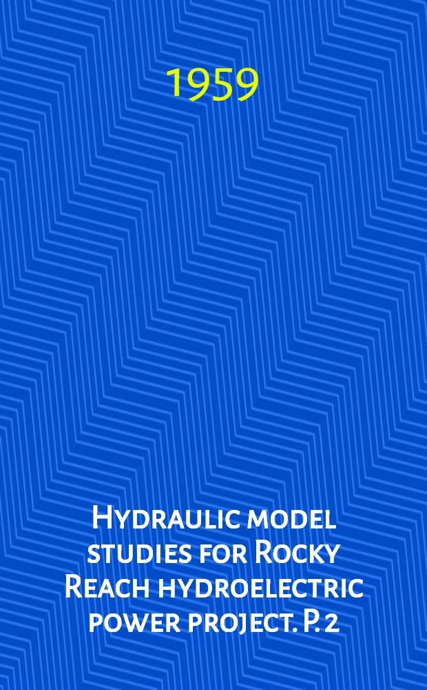 Hydraulic model studies for Rocky Reach hydroelectric power project. P. 2 : Fish passage facilities