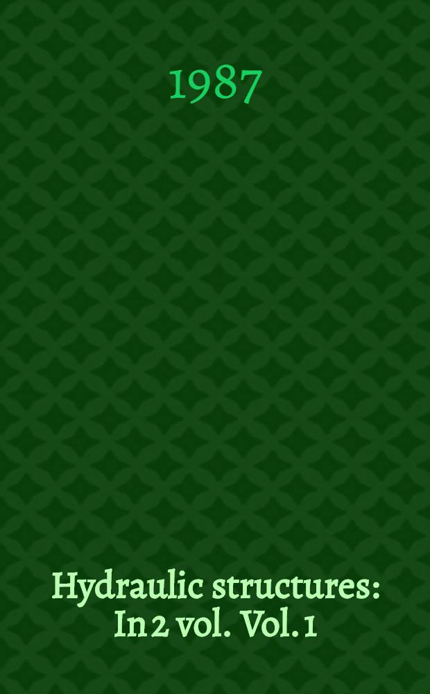 Hydraulic structures : In 2 vol. Vol. 1