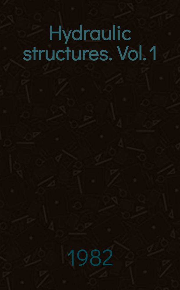 Hydraulic structures. Vol. 1