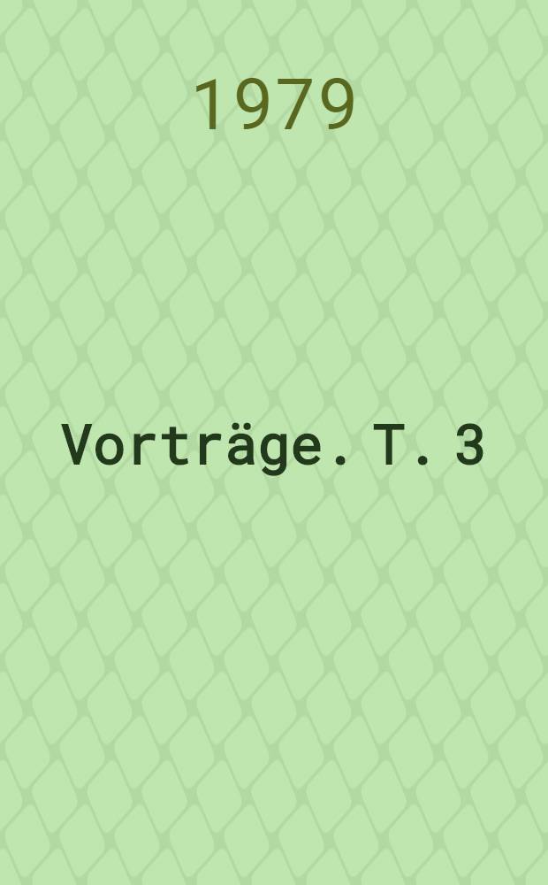 Vortr&auml;ge. T. 3