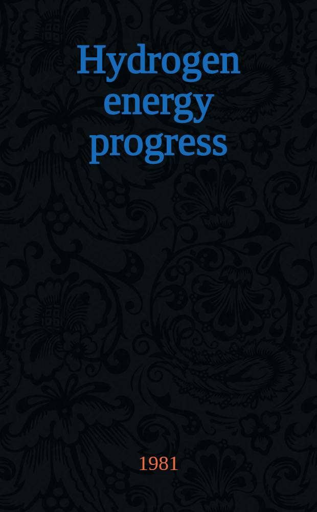 Hydrogen energy progress : Proc. of the 3rd World hydrogen energy conf. held in Tokyo, Japan, 23-26 June 1980 In 4 vol. Vol. 1