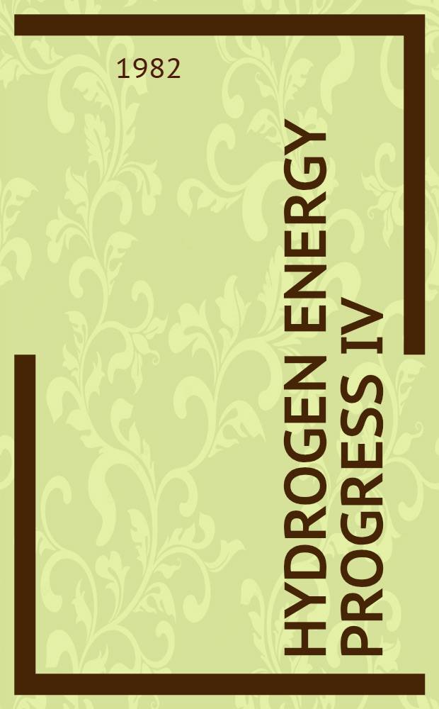 Hydrogen energy progress IV : Proc. of the World hydrogen energy conf. IV, Pasadena, Calif., USA, 13-17 June 1982 In 4 vol. Vol. 1