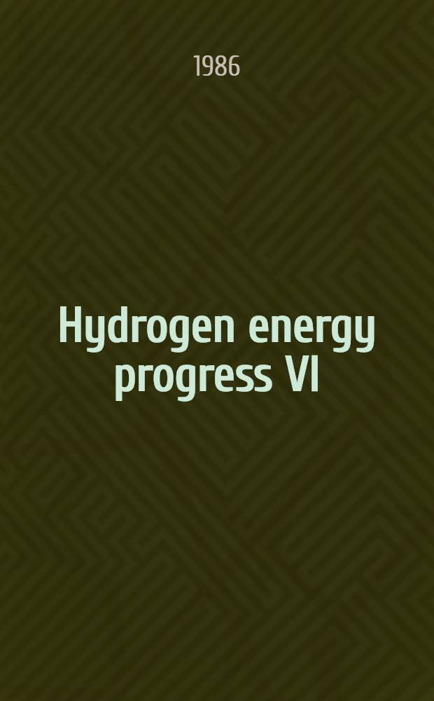 Hydrogen energy progress VI : Proc. of the 6th World hydrogen energy conf., Vienna, Austria, 20-24 July 1986 : In 3 vol.