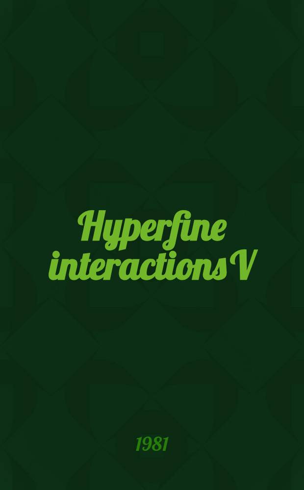 Hyperfine interactions V : Proc. of the Fifth Intern. conf. on hyperfine interactions, Berlin (West), Germany, July 21-25, 1980. Pt. 2