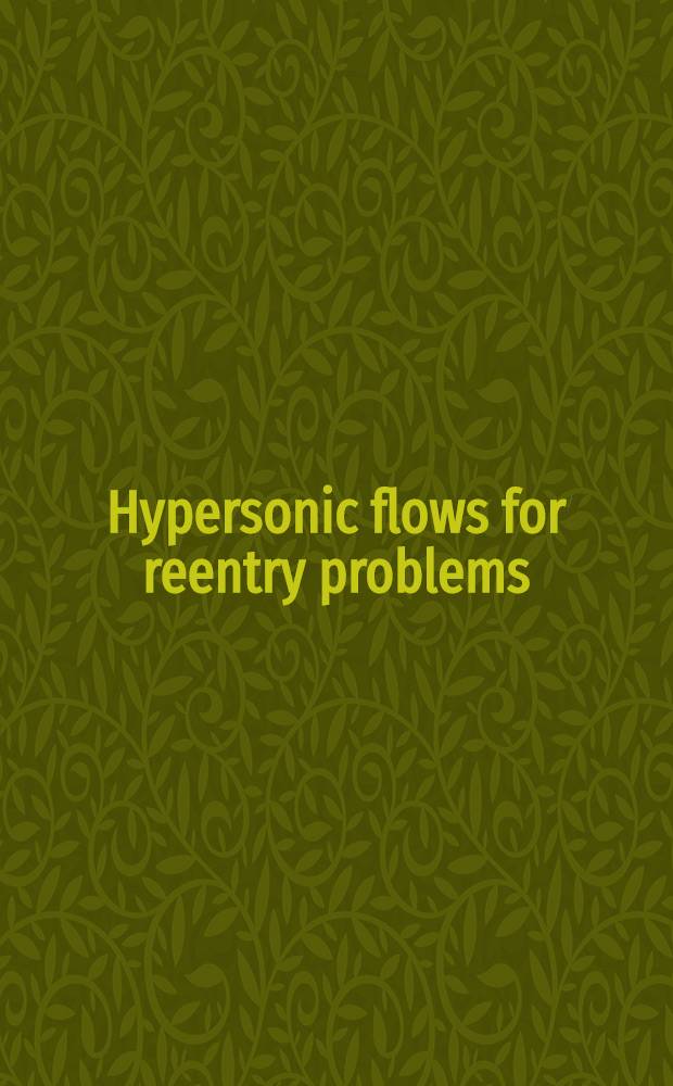 Hypersonic flows for reentry problems : Proc. of a workshop held in Antibes, France, 22-25 Jan. 1990. Vol. 1 : Survey lectures and test cases for analysis