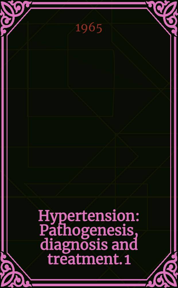 Hypertension : Pathogenesis, diagnosis and treatment. 1
