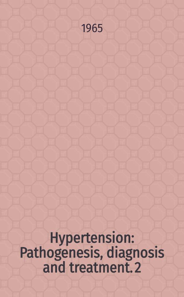 Hypertension : Pathogenesis, diagnosis and treatment. 2