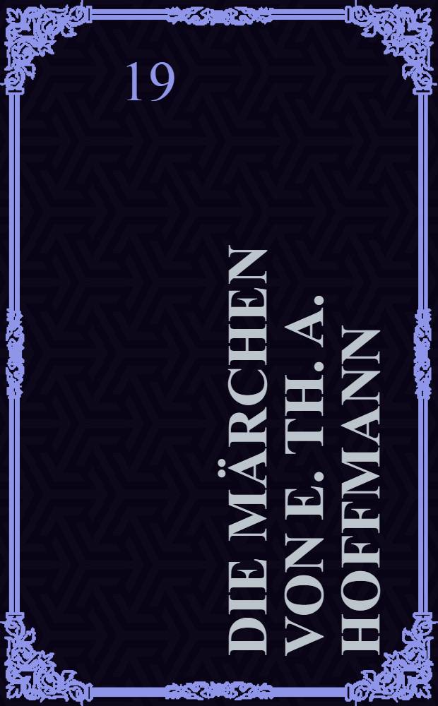 Die Märchen von E. TH. A. Hoffmann