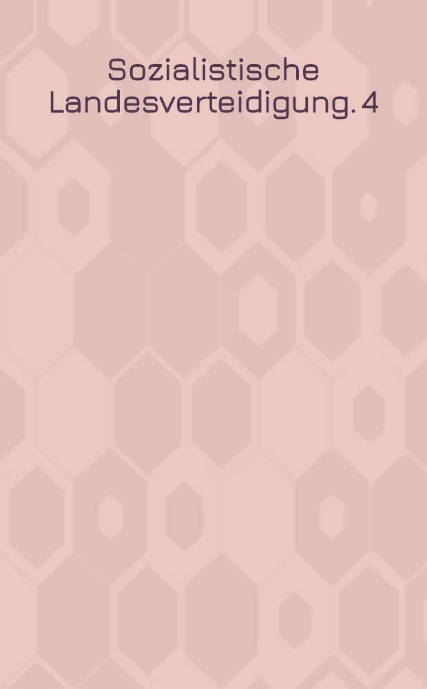 Sozialistische Landesverteidigung. 4 : Aus Reden und Aufsätzen 1974 bis Juni 1978
