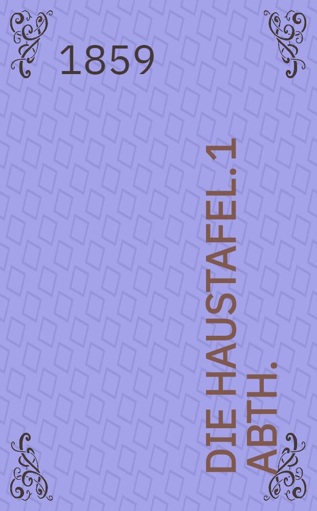 Die Haustafel. 1 Abth. : Die Gemeinde