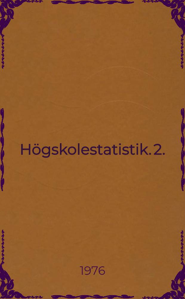 Högskolestatistik. 2. : [Social bakgrund för studerande vid universitet och högskolar 1962/63 - 1972/73]