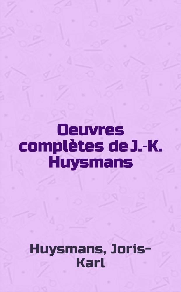 Oeuvres complètes de J.-K. Huysmans